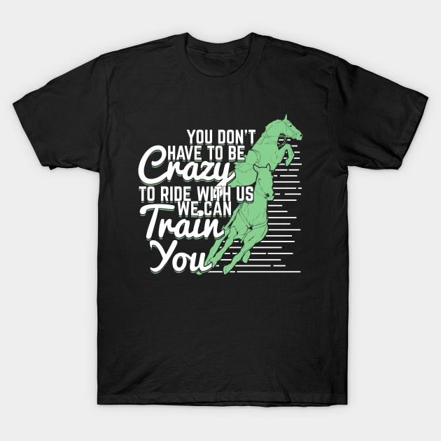 You Don't Have To Be Crazy To Ride With Us T-Shirt by Dolde08